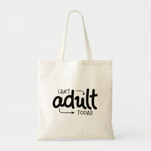Cant Adult Today Funny Black  White Quote Saying Tote Bag