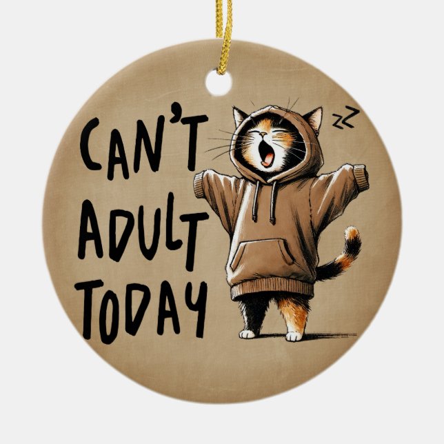 Can't Adult Today Funny Cat Ceramic Ornament (Front)