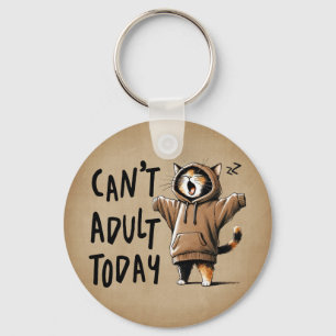 Can't Adult Today Funny Cat Keychain