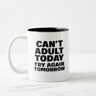 Can't Adult Today, Try Again Tomorrow. Two-Tone Coffee Mug