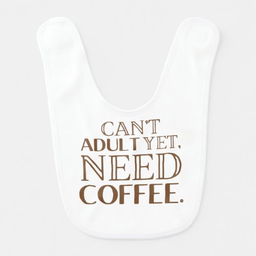 Cant adult yet need coffee bib