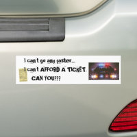 Can&rsquo;t Afford a Ticket! Bumper Sticker | Zazzle