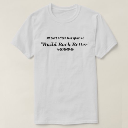 Cant Afford Build Back Better Joes Gotta Go Lt T_Shirt