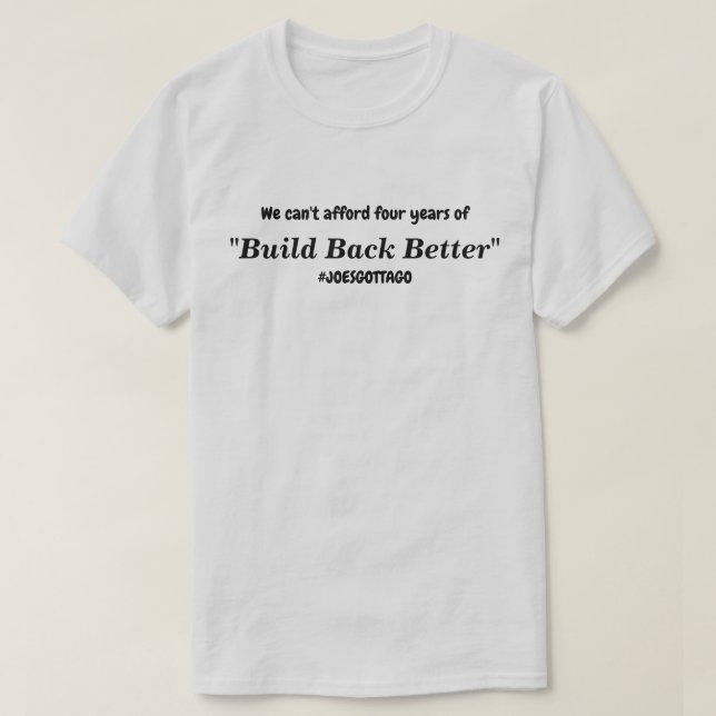 Cant Afford Build Back Better Joes Gotta Go Lt T-Shirt (Design Front)