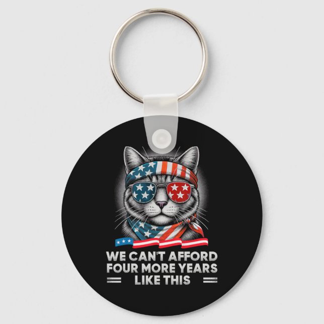 Can't Afford Four More Years Of This Tim W Electio Keychain (Front)