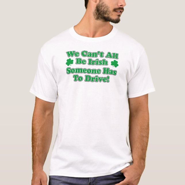 Can't All Be Irish Driver T-Shirt (Front)