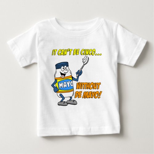 Cant Be Cinco Without The Mayo Baby T_Shirt