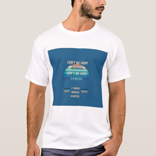 Can't be Mindful...I teach T-Shirt (Front)