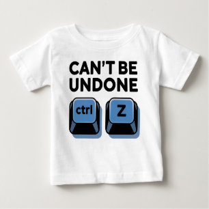 Can't Be Undone ctrl + z Baby T-Shirt
