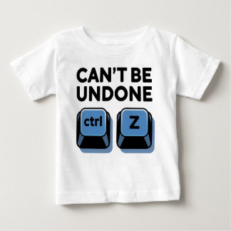 Can't Be Undone ctrl + z Baby T-Shirt