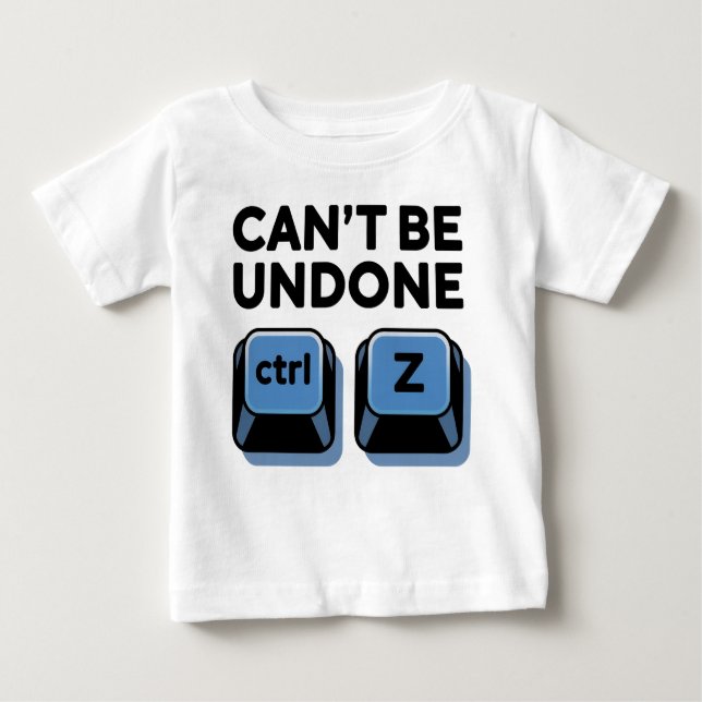 Can't Be Undone ctrl + z Baby T-Shirt (Front)