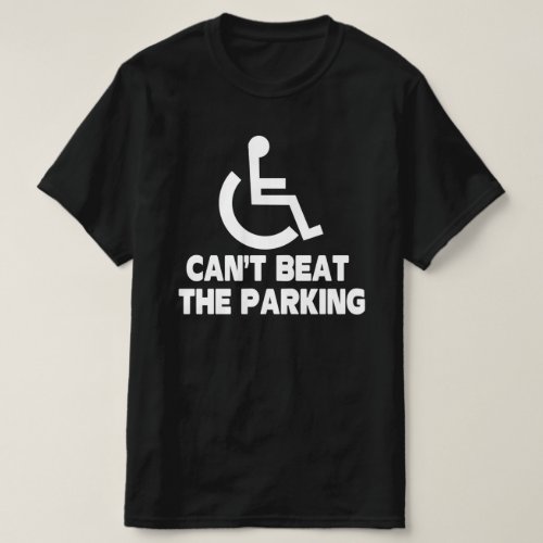 cant beat the parking handicap wheelchair T_Shirt