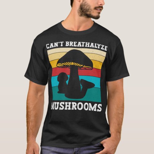 Cant Breathalyze Mushrooms Funny Gift for Mushroom T_Shirt
