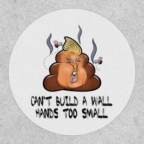 Cant Build A Wall Hands Too Small Funny Anti Trum Patch