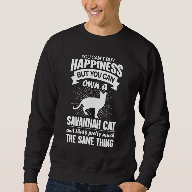 Can't Buy Happiness But Can Buy A Savannah Cat 1 Sweatshirt (Front)