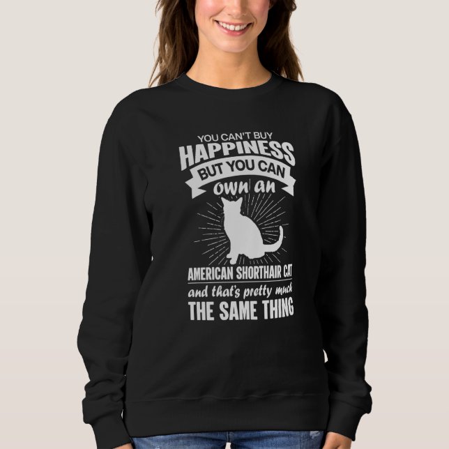 Can't Buy Happiness But Can Buy An American Shorth Sweatshirt (Front)