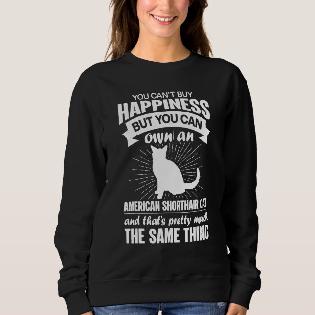 Can't Buy Happiness But Can Buy An American Shorth Sweatshirt (Front)