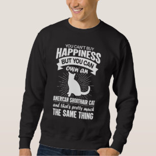 Can't Buy Happiness But Can Buy An American Shorth Sweatshirt