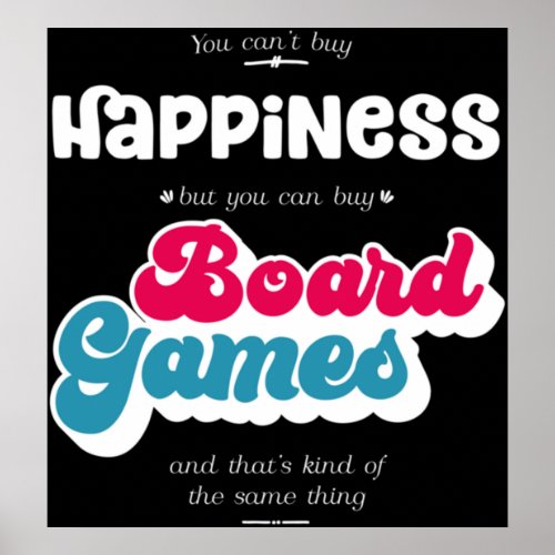Cant buy happiness but you can buy board games V Poster