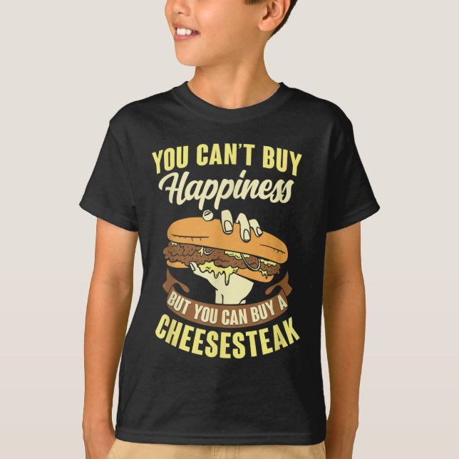 Cant Buy Happiness Buy A Cheesesteak  T-Shirt (Front)