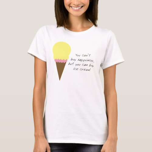 Cant Buy Happiness Ice Cream Funny T_Shirt