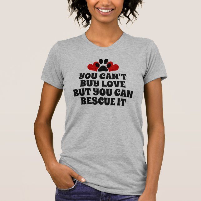 Can't Buy Love You Can Rescue it Pet Lovers T-Shirt (Front)