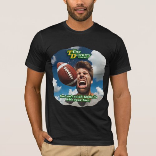  Cant Catch Footballs With Your Face T_Shirt