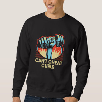 Can't Cheat Curls  Workout Humor Gym Fitness 2 Sweatshirt