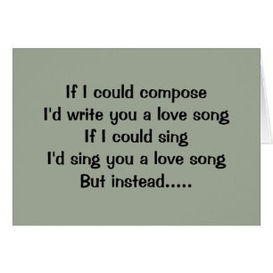 CAN'T COMPOSE, CAN'T SING-LET ME "SHOW MY LOVE" CARDS