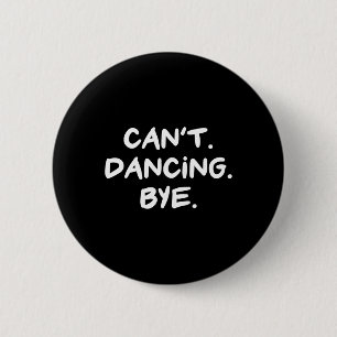 Can't Dancing Bye Funny Dance  Button