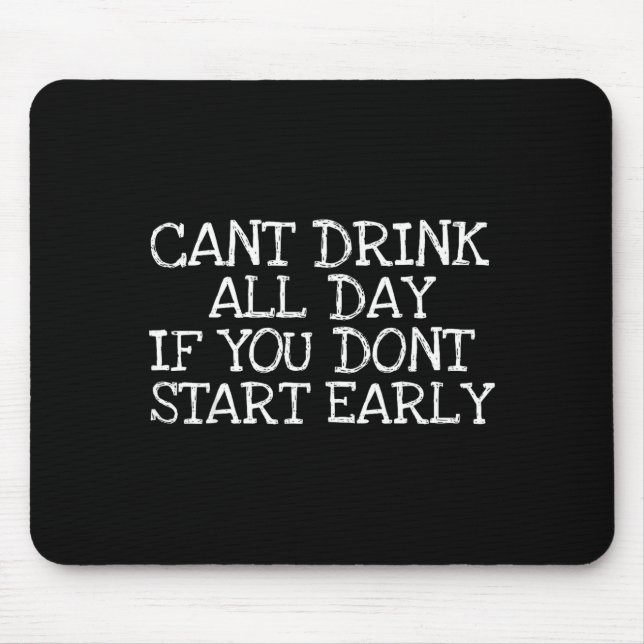 Cant Drink All Day If You Dont Start Early Party B Mouse Pad (Front)