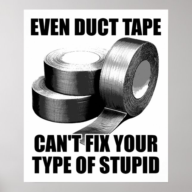 Can't Duct Tape Stupid Funny Poster (Front)