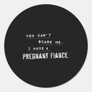 Can't E Me My Fiance Is Pregnant Funny Dad Classic Round Sticker