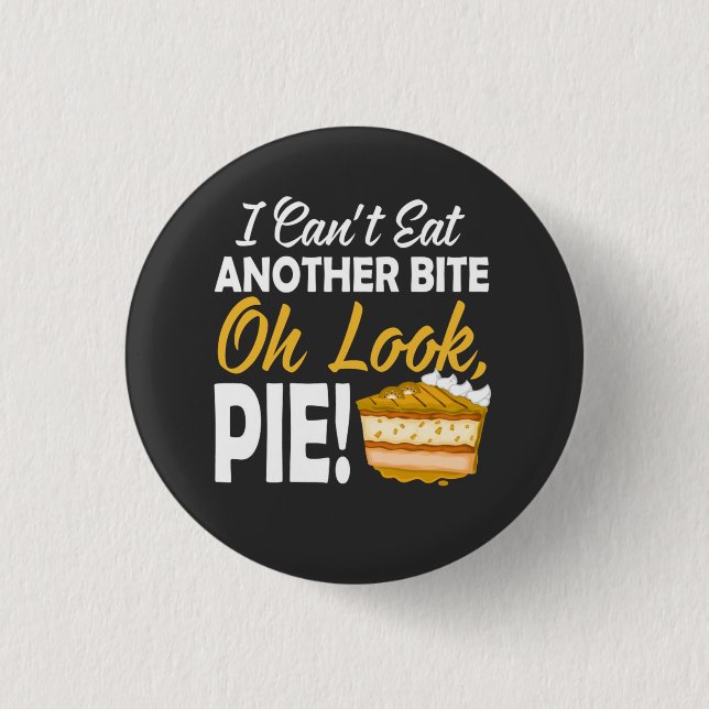Can't Eat Another Bite Oh Look Pie funny day Button (Front)