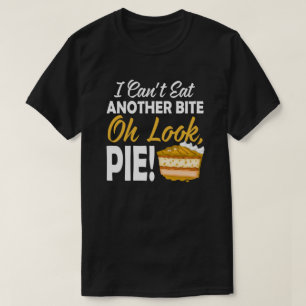 Can't Eat Another Bite Oh Look Pie Funny T-Shirt