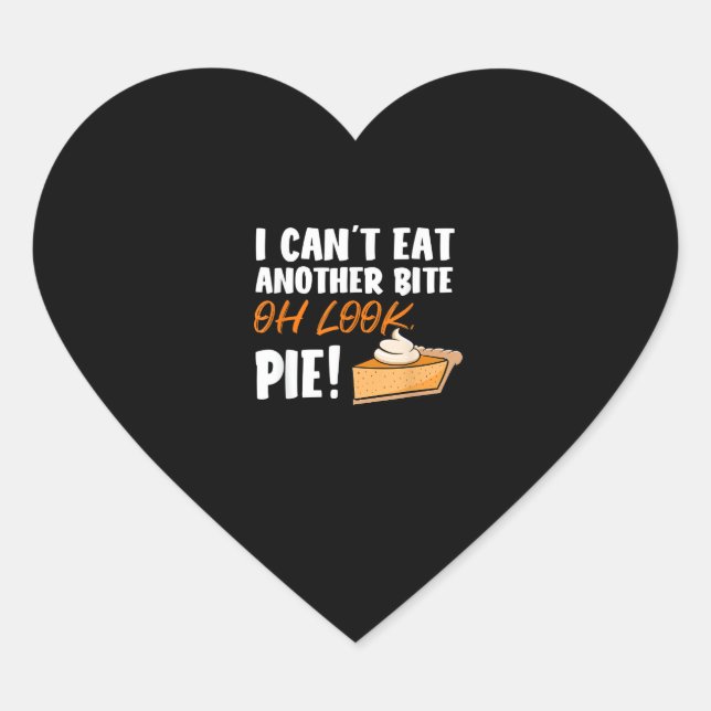 Can't Eat Another Bite Oh Look Pie - Funny Thanksg Heart Sticker (Front)