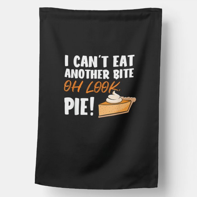 Can't Eat Another Bite Oh Look Pie - Funny Thanksg House Flag (Front)