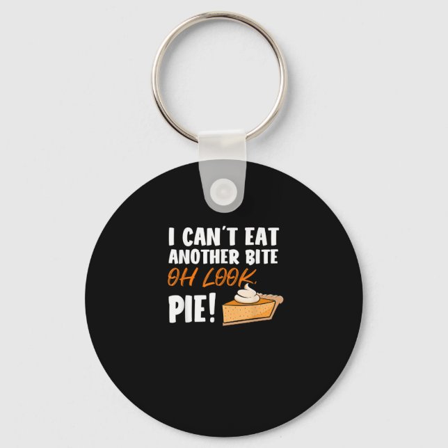 Can't Eat Another Bite Oh Look Pie - Funny Thanksg Keychain (Front)