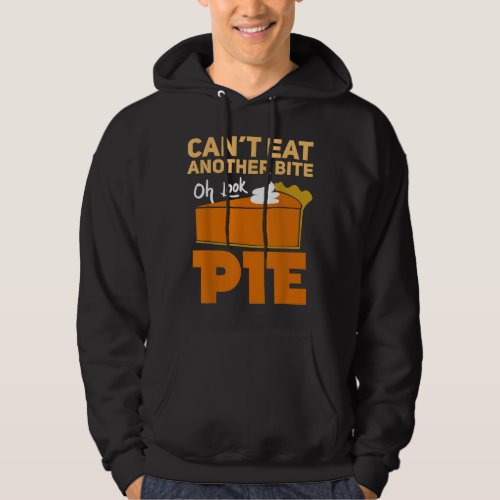 Cant Eat Another Bite Oh Look Pie Funny Thanksgiv Hoodie