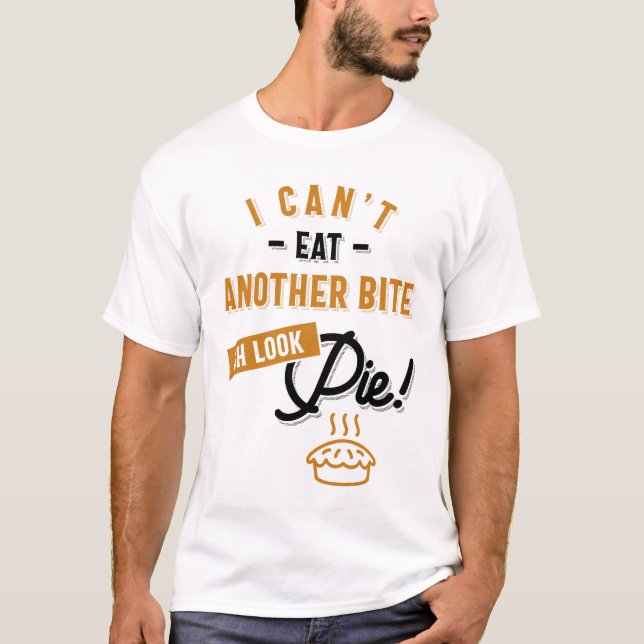 Can't Eat Another Bite Oh Look Pie Funny Thanksgiv T-Shirt (Front)