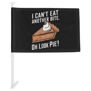 Can't Eat Another Bite Oh Look Pie Thanksgiving Car Flag