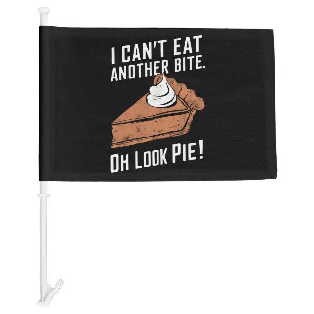 Can't Eat Another Bite Oh Look Pie Thanksgiving Car Flag (Front)