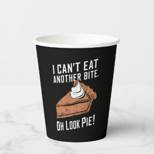 Can't Eat Another Bite Oh Look Pie Thanksgiving Paper Cups