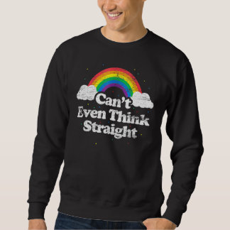 Cant Even Think Straight - Lgbt Gay Pride Month Lg Sweatshirt