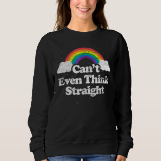 Cant Even Think Straight - Lgbt Gay Pride Month Lg Sweatshirt