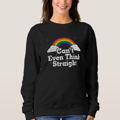 Cant Even Think Straight Lgbt Month Lgbt Pride Lg Sweatshirt