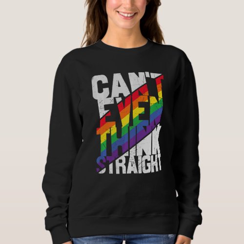 Cant Even Think Straight  Lgbtq Lesbian Gay Bisex Sweatshirt