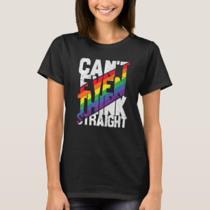 Can't Even Think Straight Lgbtq Lesbian Gay Bisex T-Shirt