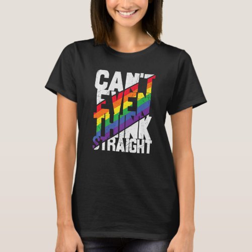 Cant Even Think Straight  Lgbtq Lesbian Gay Bisex T_Shirt