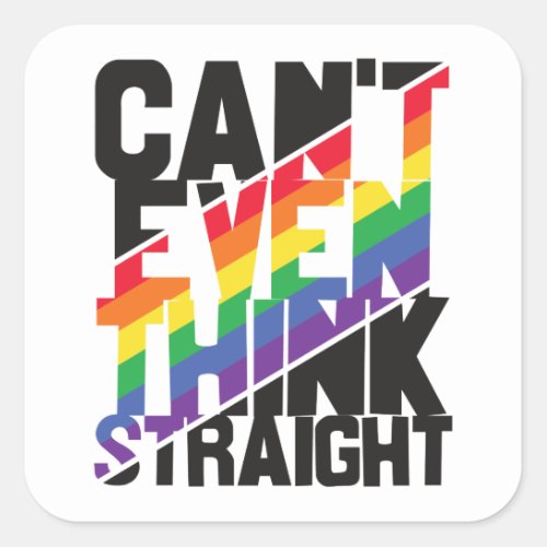 Cant even think straight LGBTQ pride rainbow Squa Square Sticker